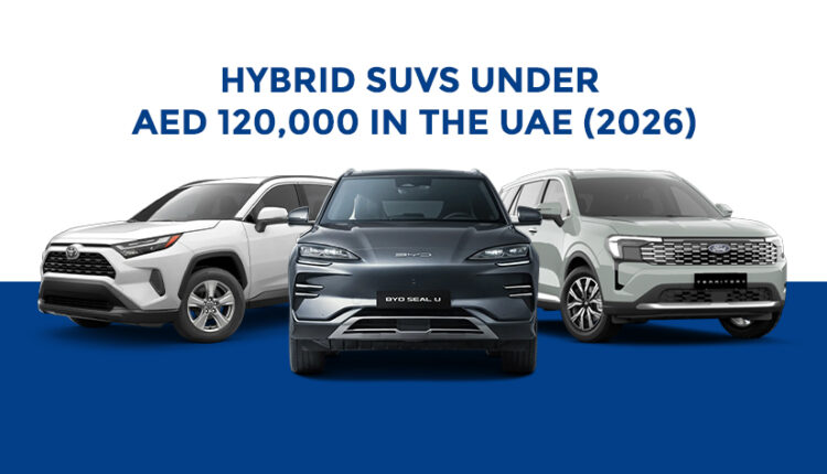 Hybrid SUVs under AED 120,000 in the UAE featuring Toyota RAV4 Hybrid, BYD Seal U, and Ford Territory displayed side by side.