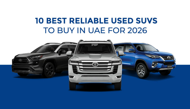 10 best reliable used SUVs to buy in UAE for 2026 featuring Toyota Land Cruiser, Toyota RAV4 and Toyota Fortuner | ArabWheels.ae