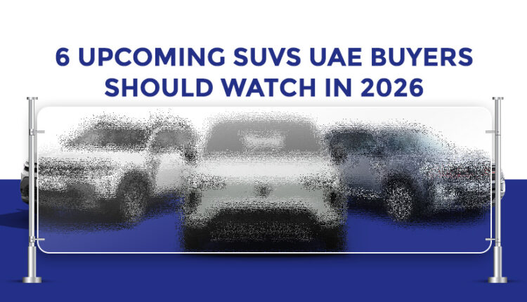 Six upcoming SUVs UAE buyers should watch in 2026, shown in a promotional blog banner.|Arabwheels.ae
